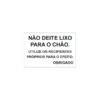 Sinalética / Pictograma NAO DEITE LIXO PARA O CHAO. UTILIZE OS RECIPIENTES PROPRIOS EFEITO. OBRIGADA- PD7128 - Allsigns Sinalética / Pictograma NAO DEITE LIXO PARA O CHAO. UTILIZE OS RECIPIENTES PROPRIOS EFEITO. OBRIGADA- PD7128