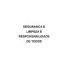 Sinalética / Pictograma SEGURANCA E LIMPEZA E RESPONSABILIDADE DE TODOS - PD7139 - Allsigns Sinalética / Pictograma SEGURANCA E LIMPEZA E RESPONSABILIDADE DE TODOS - PD7139